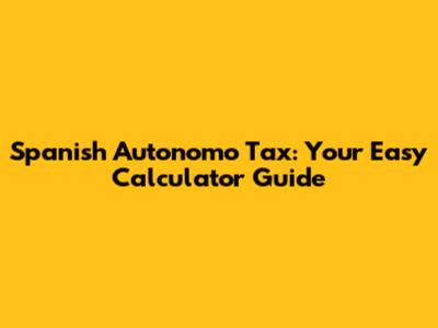 Spanish Autonomo Tax: Your Easy Calculator Guide